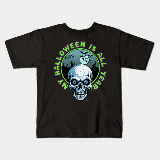 My Halloween is All Year Kids T-Shirt by Atomic Blizzard